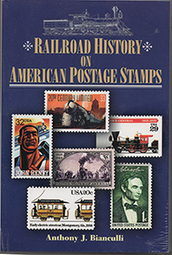Railroad History on American Postage Stamps, by Anthony J. Bianculli